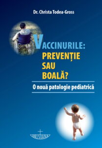 Vaccinurile: preventie sau boala? O noua patologie pediatrica - Dr. Christa Todea-Gross - Editura Christiana - 2012 - Coperta fata